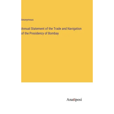 Annual Statement of the Trade and Navigation of the Presidency of Bombay