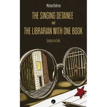 The Singing Detainee and the Librarian with One Book: Essays on Exile