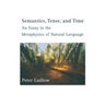 Semantics, Tense, and Time: An Essay in the Metaphysics of Natural Language
