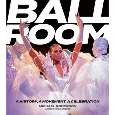 Ballroom: A History, a Movement, a Celebration