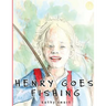 Henry Goes Fishing