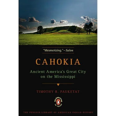 Cahokia: Ancient America's Great City on the Mississippi
