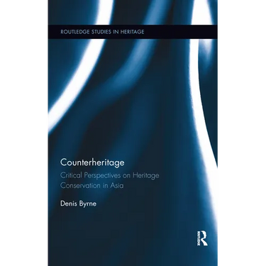Counterheritage: Critical Perspectives on Heritage Conservation in Asia
