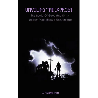 Unveiling 'The Exorcist': The Battle Of Good And Evil In William Peter Blatty's Masterpiece