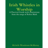 Irish Whistles in Worship: A Practical Guide with illustrations from the songs of Robin Mark