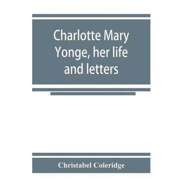 Charlotte Mary Yonge, her life and letters