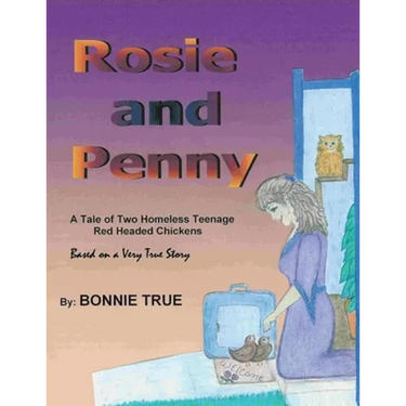 Rosie and Penny: A Tale of Two Homeless Teenage Red Headed Chickens