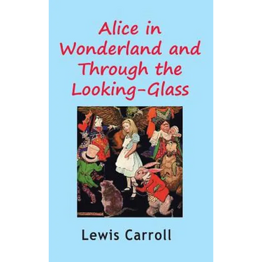 Alice in Wonderland and Through the Looking-Glass