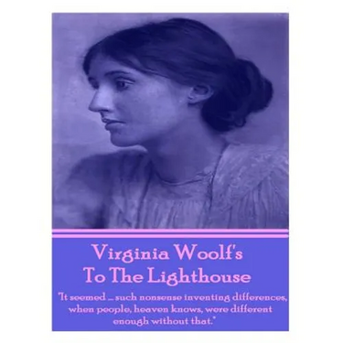 Virginia Woolf's To The Lighthouse: "It seemed...such nonsense inventing differences, when people, heaven knows, were different enough without that."