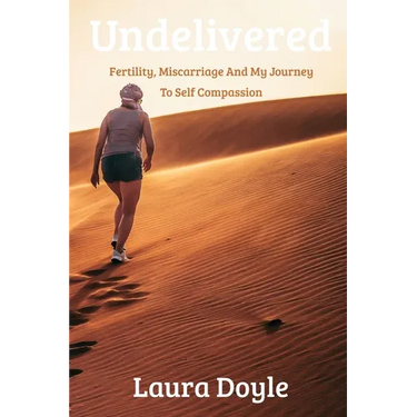 Undelivered.Miscarriage And My Journey to Self Compassion