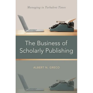 Business of Scholarly Publishing: Managing in Turbulent Times