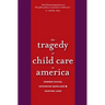 Tragedy of Child Care in America