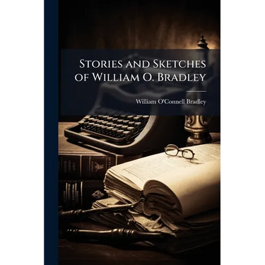 Stories and Sketches of William O. Bradley
