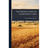The Production Of Good Seed Corn