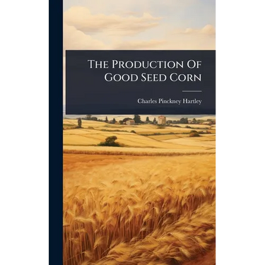 The Production Of Good Seed Corn