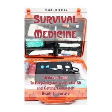 Survival Medicine: Medicine Guide To Preparing Your First Aid Kit and Getting Completely Ready to Survive: (Herbal Medicine, Herbal Remed