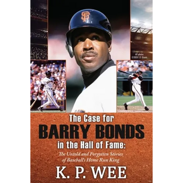 The Case for Barry Bonds in the Hall of Fame - The Untold and Forgotten Stories of Baseball's Home Run King
