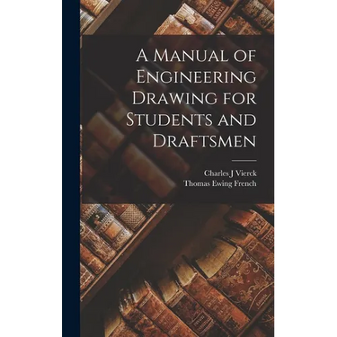 A Manual of Engineering Drawing for Students and Draftsmen