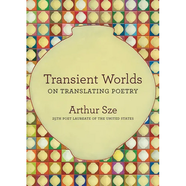 Transient Worlds: On Translating Poetry