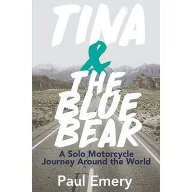 Tina and the Blue Bear: A Solo Motorcycle Journey Around the World.