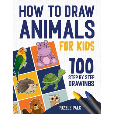 How To Draw Animals: 100 Step By Step Drawings For Kids Ages 4 - 8
