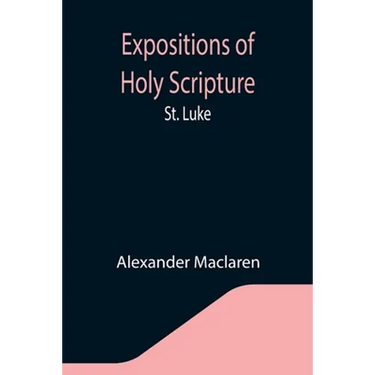 Expositions of Holy Scripture: St. Luke