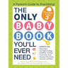 The Only Baby Book You'll Ever Need: A Parent's Guide to Everything!