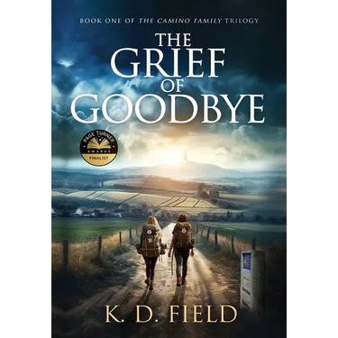 The Grief of Goodbye: Book One in The Camino Family Trilogy