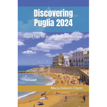 Discovering Puglia 2024: Expert Tips for an Unforgettable Journey