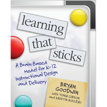 Learning That Sticks: A Brain-Based Model for K-12 Instructional Design and Delivery
