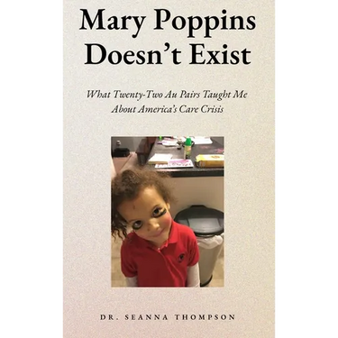Mary Poppins Doesn't Exist: What Twenty Two Au Pairs Taught Me About America's Care Crisis