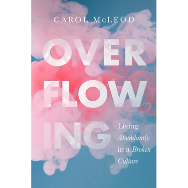 Overflowing: Living Abundantly in a Broken Culture