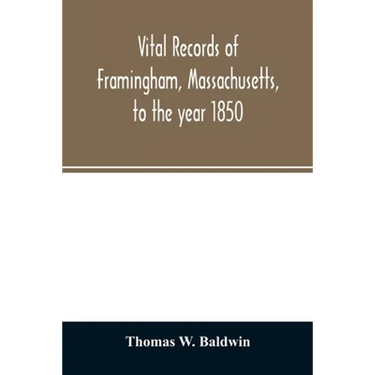 Vital records of Framingham, Massachusetts, to the year 1850