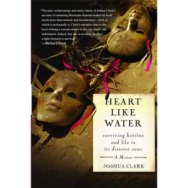 Heart Like Water: Surviving Katrina and Life in Its Disaster Zone