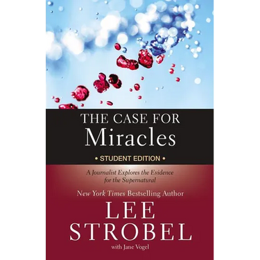 The Case for Miracles Student Edition: A Journalist Explores the Evidence for the Supernatural