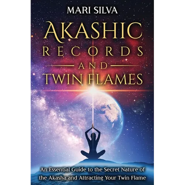 Akashic Records and Twin Flames: An Essential Guide to the Secret Nature of the Akasha and Attracting Your Twin Flame