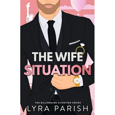 The Wife Situation: A Billionaire Fake Dating Marriage of Convenience Romance