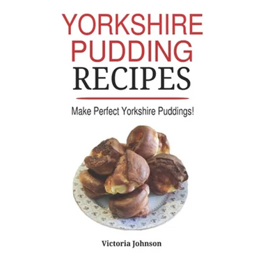 Yorkshire Pudding Recipes: How To Make Delicious Yorkshire Puddings Just Like My Grandma's