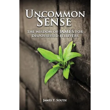 Uncommon Sense: The Wisdom of James for Dispossessed Believers