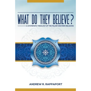 What Do They Believe?: A Systematic Theology of the Major Western Religions