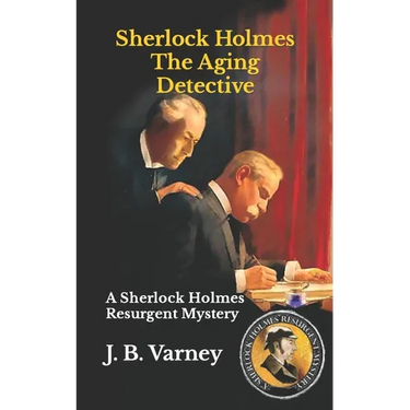 Sherlock Holmes The Aging Detective: A Sherlock Holmes Resurgent Mystery