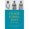 Jackie, Ethel, Joan