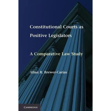 Constitutional Courts as Positive Legislators: A Comparative Law Study