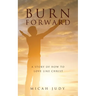 Burn Forward: A Story of How to Love Like Christ!