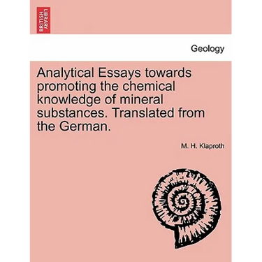 Analytical Essays Towards Promoting the Chemical Knowledge of Mineral Substances. Translated from the German.