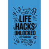 Life Hacks Unlocked: Awesome, Useful, Handy Tricks to Make Life Easier