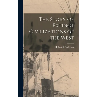 The Story of Extinct Civilizations of the West