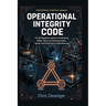 Operational Integrity Code: The 3P Diagnostic System for Eliminating Hidden Failure and Restoring Safety, Quality, and Productivity in Manufacturing