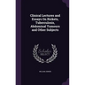 Clinical Lectures and Essays On Rickets, Tuberculosis, Abdominal Tumours and Other Subjects