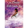 The Clouds Will Catch Me